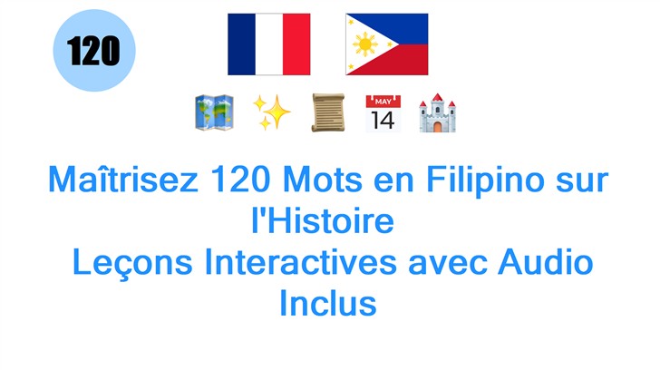 Maîtrisez 120 Mots en Filipino sur lHistoire : Leçons Interactives avec Audio Inclus